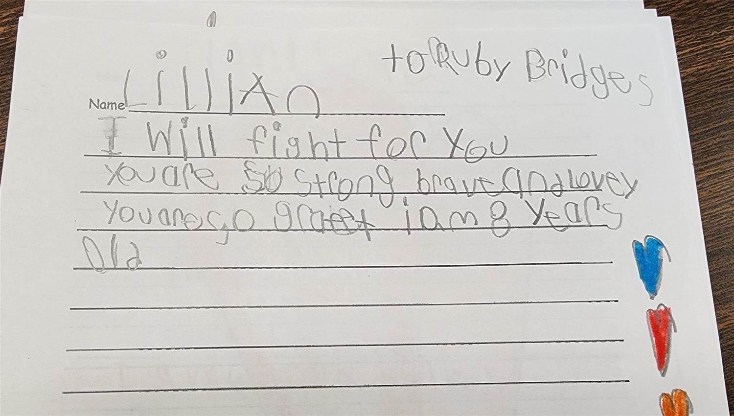 Letter to Ruby Bridges: I will fight for you. You are so strong, brave and lovely. You are so great. I am 8 years old.